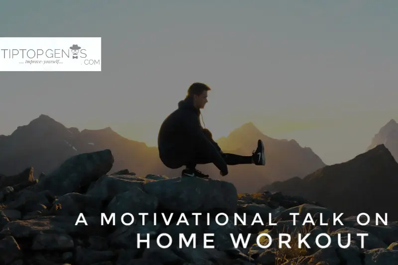 A motivational talk on home workout.