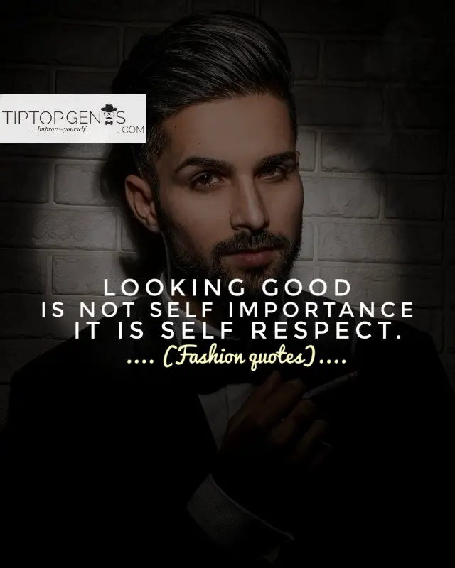 LOOKING GOOD IS NOT SELF IMPORTANCE IT IS SELF RESPECT.