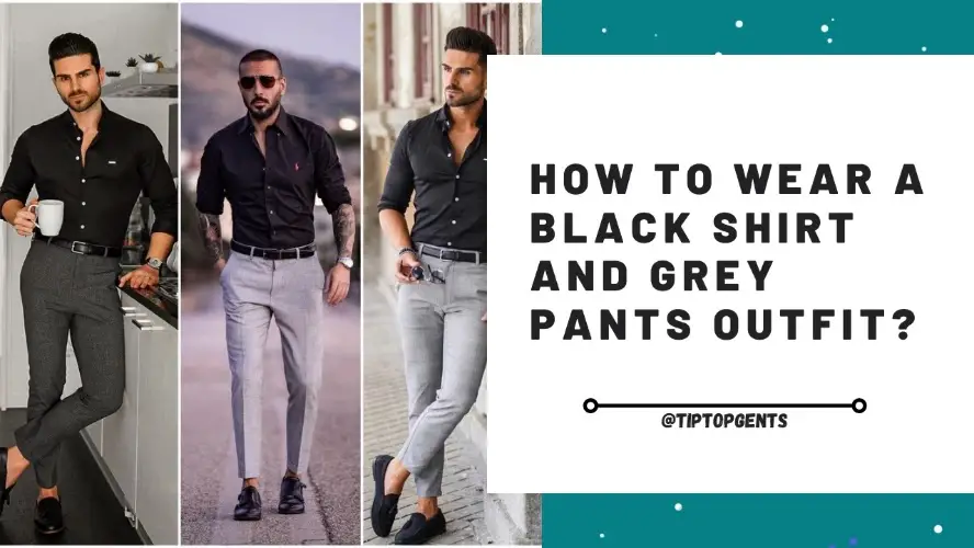 How to Wear Black Shirts And Grey Pants? | Grey Pant Black Shirt Ideas ...