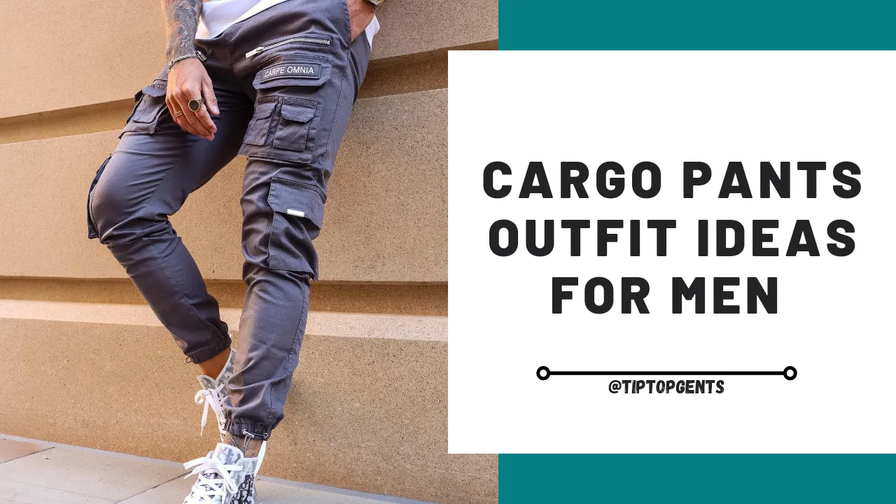 10 Stylish Ways to Wear Cargo Pants | Cargo Pants Outfit Men - TiptopGents