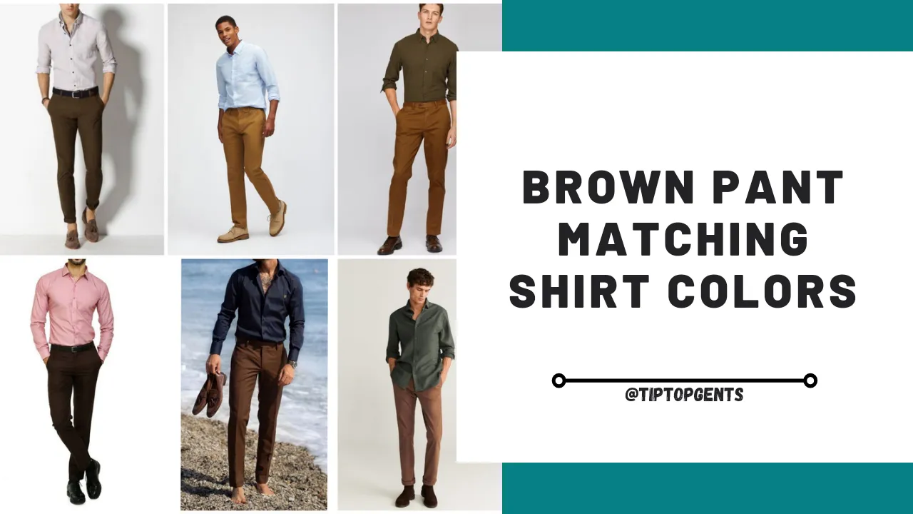 What Color Shirt Goes with Brown Pants? | Brown Pant Matching Shirt ...