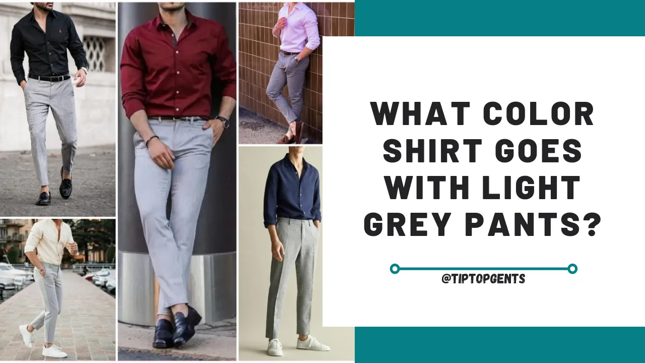 What Color Shirt Goes With Light Grey Pants| Light Gray Pants Matching ...